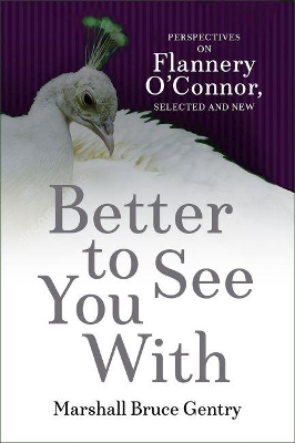 Better to See You With: Perspectives on Flannery O'Connor, Selected and New book