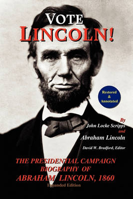 Vote Lincoln! the Presidential Campaign Biography of Abraham Lincoln, 1860; Restored and Annotated (Expanded Edition, Softcover) book