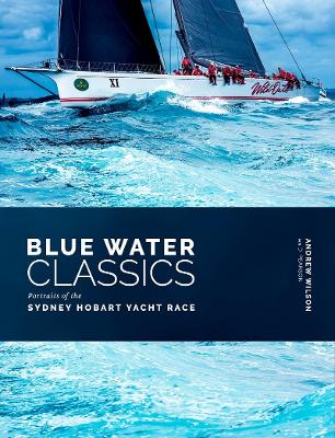 Blue Water Classics: Portraits of the Sydney Hobart Yacht Race book