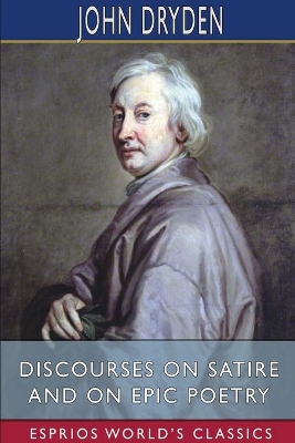 Discourses on Satire and on Epic Poetry (Esprios Classics) book