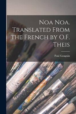 Noa Noa. Translated From the French by O.F. Theis by Paul Gauguin