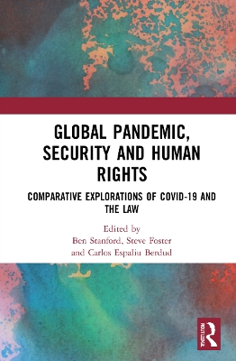 Global Pandemic, Security and Human Rights: Comparative Explorations of COVID-19 and the Law by Ben Stanford