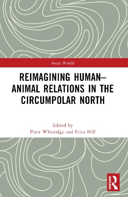 Reimagining Human-Animal Relations in the Circumpolar North by Peter Whitridge