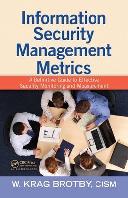 Information Security Management Metrics: A Definitive Guide to Effective Security Monitoring and Measurement book