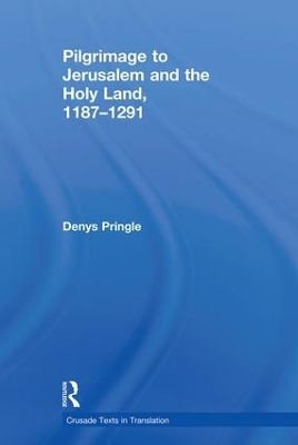 Pilgrimage to Jerusalem and the Holy Land, 1187-1291 by Denys Pringle