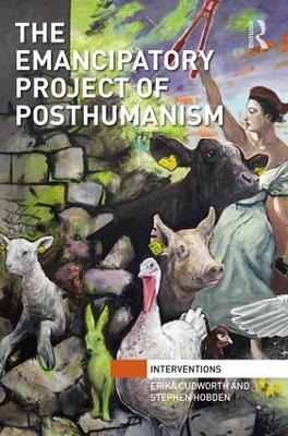 Emancipatory Project of Posthumanism by Erika Cudworth