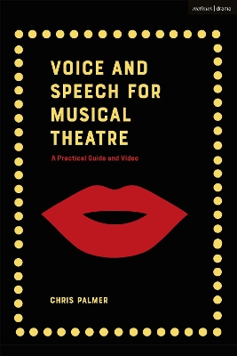 Voice and Speech for Musical Theatre: A Practical Guide by Chris Palmer