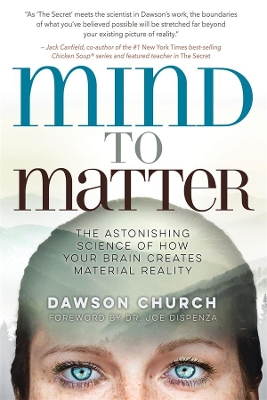Mind to Matter: The Astonishing Science of How Your Brain Creates Material Reality book