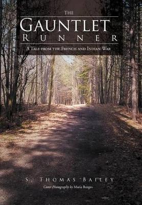 The Gauntlet Runner: A Tale from the French and Indian War by S Thomas Bailey