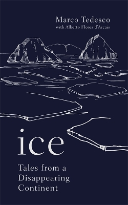 Ice: Tales from a Disappearing World by Marco Tedesco