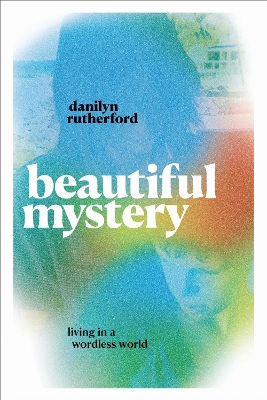 Beautiful Mystery: Living in a Wordless World book