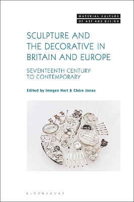 Sculpture and the Decorative in Britain and Europe: Seventeenth Century to Contemporary by Dr Imogen Hart