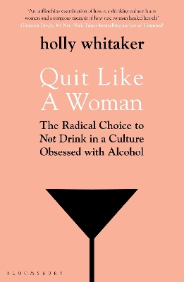 Quit Like a Woman: The Radical Choice to Not Drink in a Culture Obsessed with Alcohol book