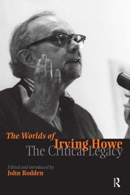 Worlds of Irving Howe: The Critical Legacy by John Rodden