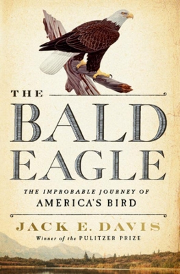 The Bald Eagle: The Improbable Journey of America's Bird book