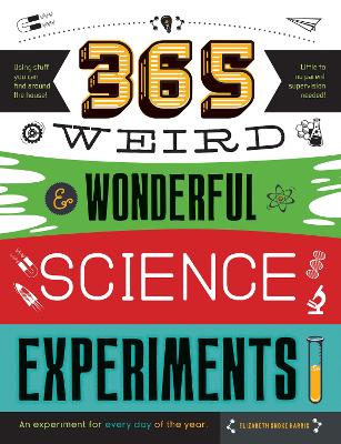 365 Weird & Wonderful Science Experiments by Elizabeth Snoke Harris