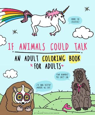 If Animals Could Talk: An Adult Coloring Book for Adults by Carla Butwin