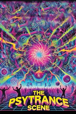 The Psytrance Scene: From Goa to Global book