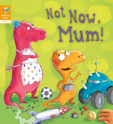 Reading Gems: Not Now, Mum! (Level 2) book