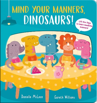 Mind Your Manners, Dinosaurs! by Danielle McLean