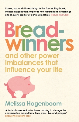 Breadwinners: and other power imbalances that influence your life by Melissa Hogenboom