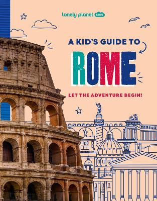 Lonely Planet Kids A Kid's Guide to Rome: Let the Adventure Begin! book