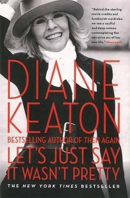 Let's Just Say It Wasn't Pretty by Diane Keaton