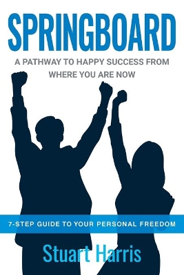 Springboard: A pathway to happy success from where you are now book