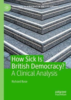 How Sick Is British Democracy?: A Clinical Analysis by Richard Rose