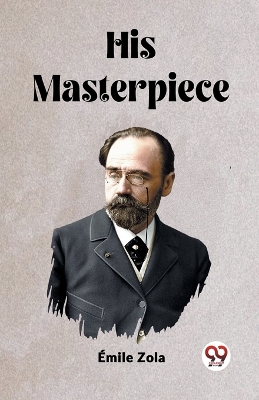 His Masterpiece by Emile Zola