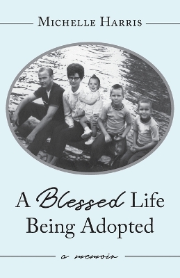 A Blessed Life Being Adopted: A Memoir book