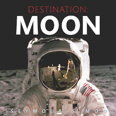 The Destination: Moon by Seymour Simon