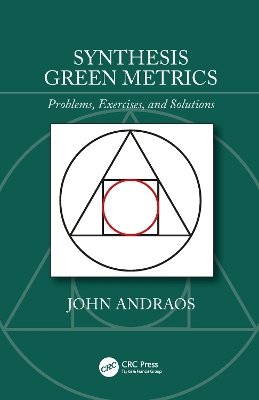 Synthesis Green Metrics: Problems, Exercises, and Solutions by John Andraos