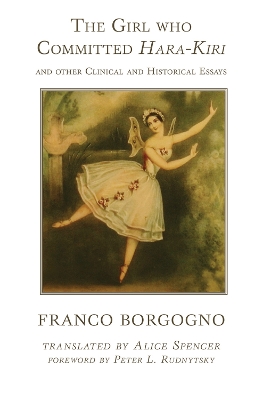 The The Girl who Committed Hara-Kiri and Other Clinical and Historical Essays by Franco Borgogno