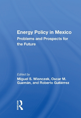 Energy Policy In Mexico: Prospects And Problems For The Future by Miguel S. Wionczek