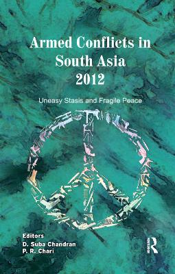 Armed Conflicts in South Asia 2012: Uneasy Stasis and Fragile Peace book