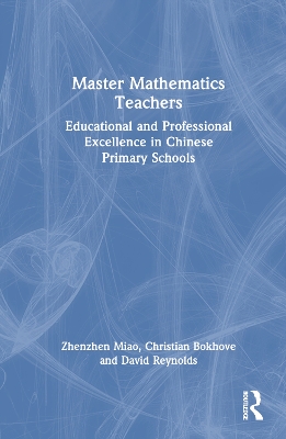 Master Mathematics Teachers: Educational and Professional Excellence in Chinese Primary Schools by Zhenzhen Miao