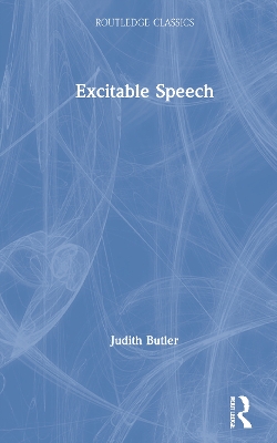 Excitable Speech: A Politics of the Performative by Judith Butler