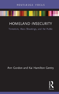 Homeland Insecurity: Terrorism, Mass Shootings and the Public book