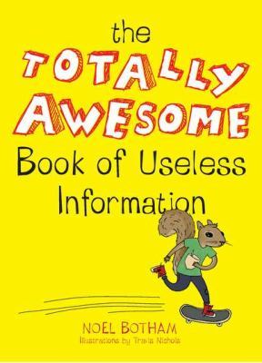 Totally Awesome Book of Useless Information book