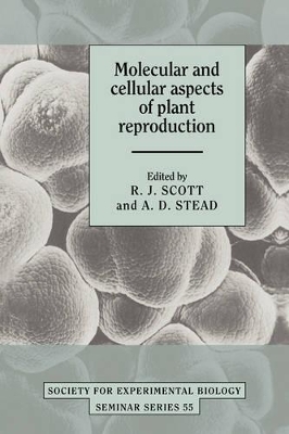 Molecular and Cellular Aspects of Plant Reproduction by R. J. Scott