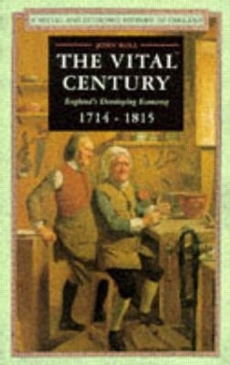 The Vital Century: England's Economy 1714-1815 book