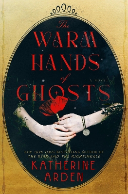 The Warm Hands of Ghosts: A Novel by Katherine Arden