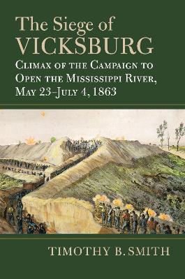The Siege of Vicksburg: Climax of the Campaign to Open the Mississippi River, May 23-July 4, 1863 book
