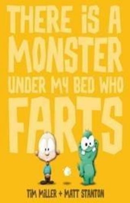 There is a Monster Under My Bed Who Farts by Tim Miller