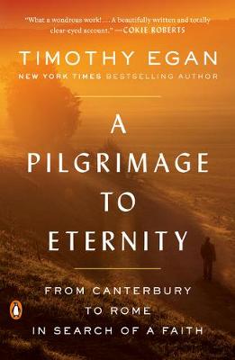 A Pilgrimage to Eternity: From Canterbury to Rome in Search of a Faith by Timothy Egan