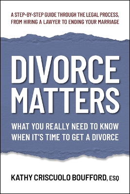 Divorce Matters: What You Really Need to Know When It's Time to Get a Divorce book