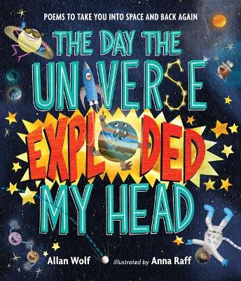 The Day the Universe Exploded My Head: Poems to Take You into Space and Back Again book