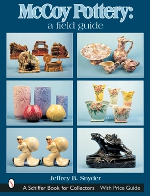 McCoy Pottery: A Field Guide by Jeffrey B. Snyder