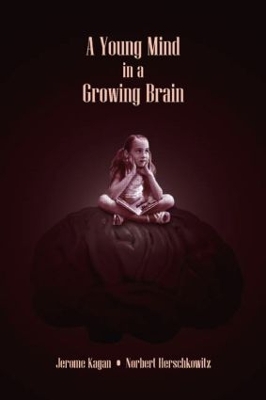 A Young Mind in a Growing Brain by Jerome Kagan